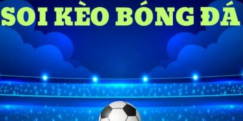 Soi kèo bóng đá cực kỳ quan trọng với người chơi