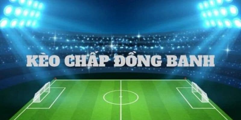 Tìm hiểu về khái niệm chấp đồng banh