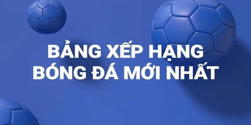 Tối ưu hiệu quả cá cược bằng bảng xếp hạng bóng đá